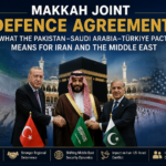 Makkah Joint Defence Agreement between Pakistan, Saudi Arabia and Türkiye and its implications for Iran and Middle East security